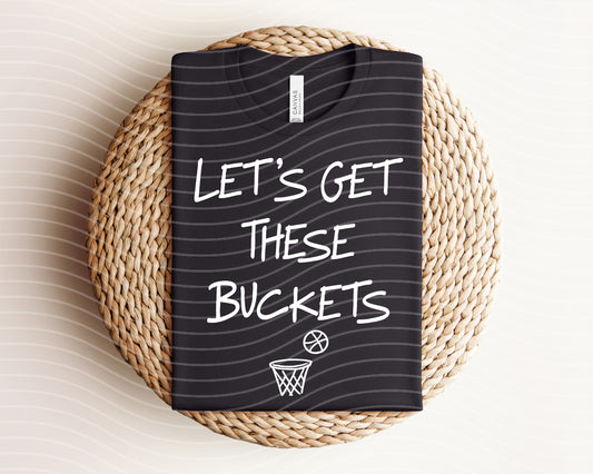 Let's Get These Buckets Graphic Tee