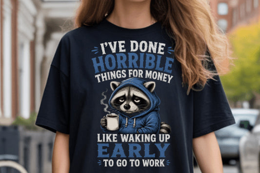 I've Done Horrible Things for Money Graphic Tee