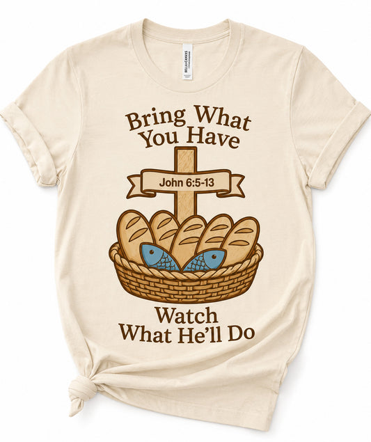Bring What You Have Graphic Tee
