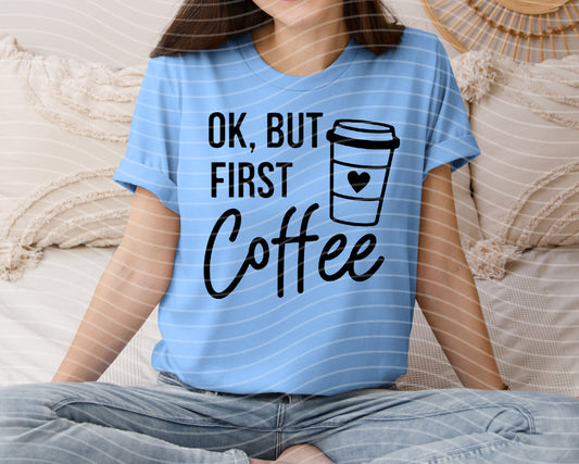 Ok But First Coffee Graphic Tee