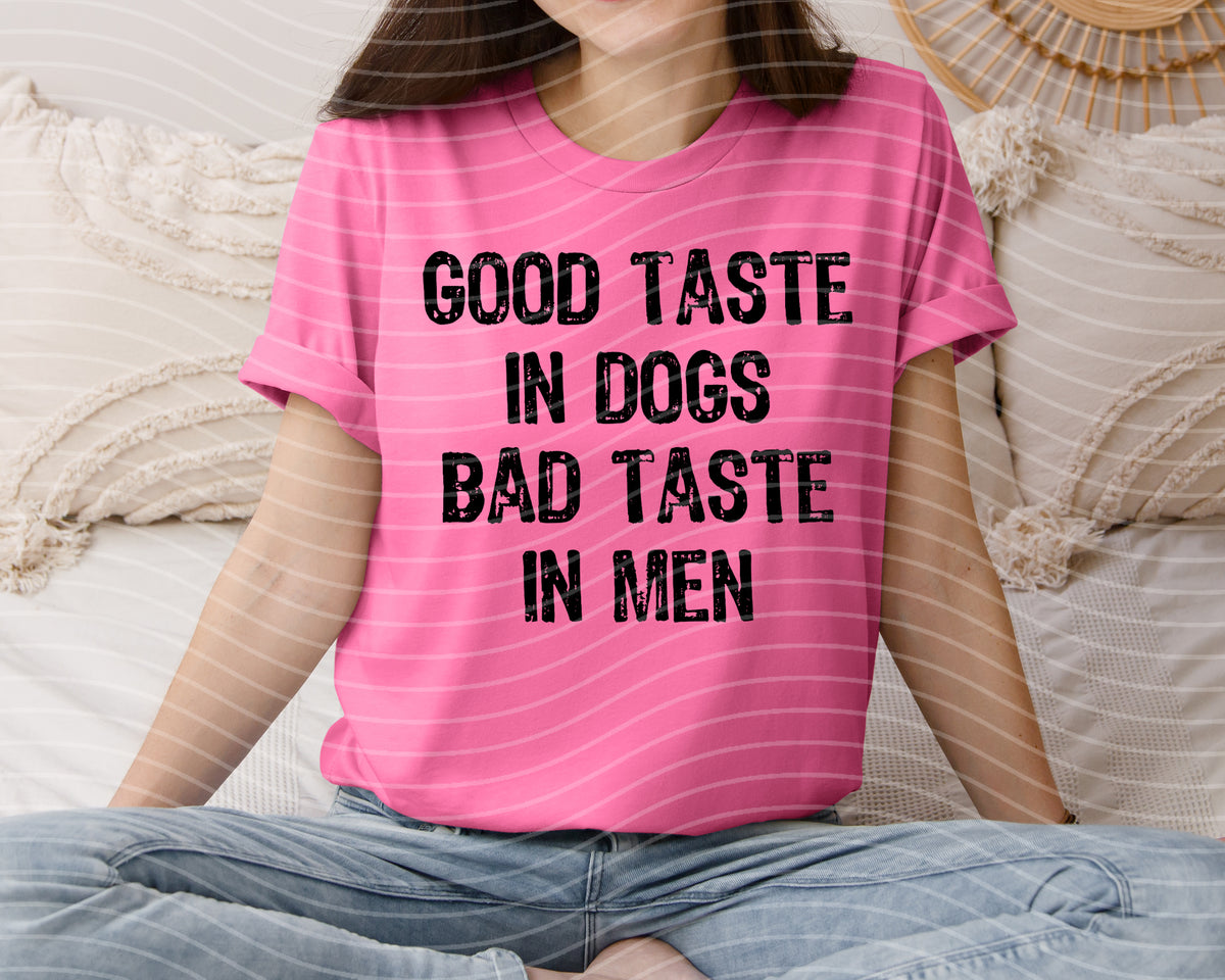 Good Taste in Dogs Bad Taste in Men Graphic Tee