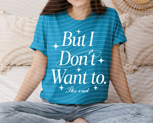 But I Don't Want to Graphic Tee