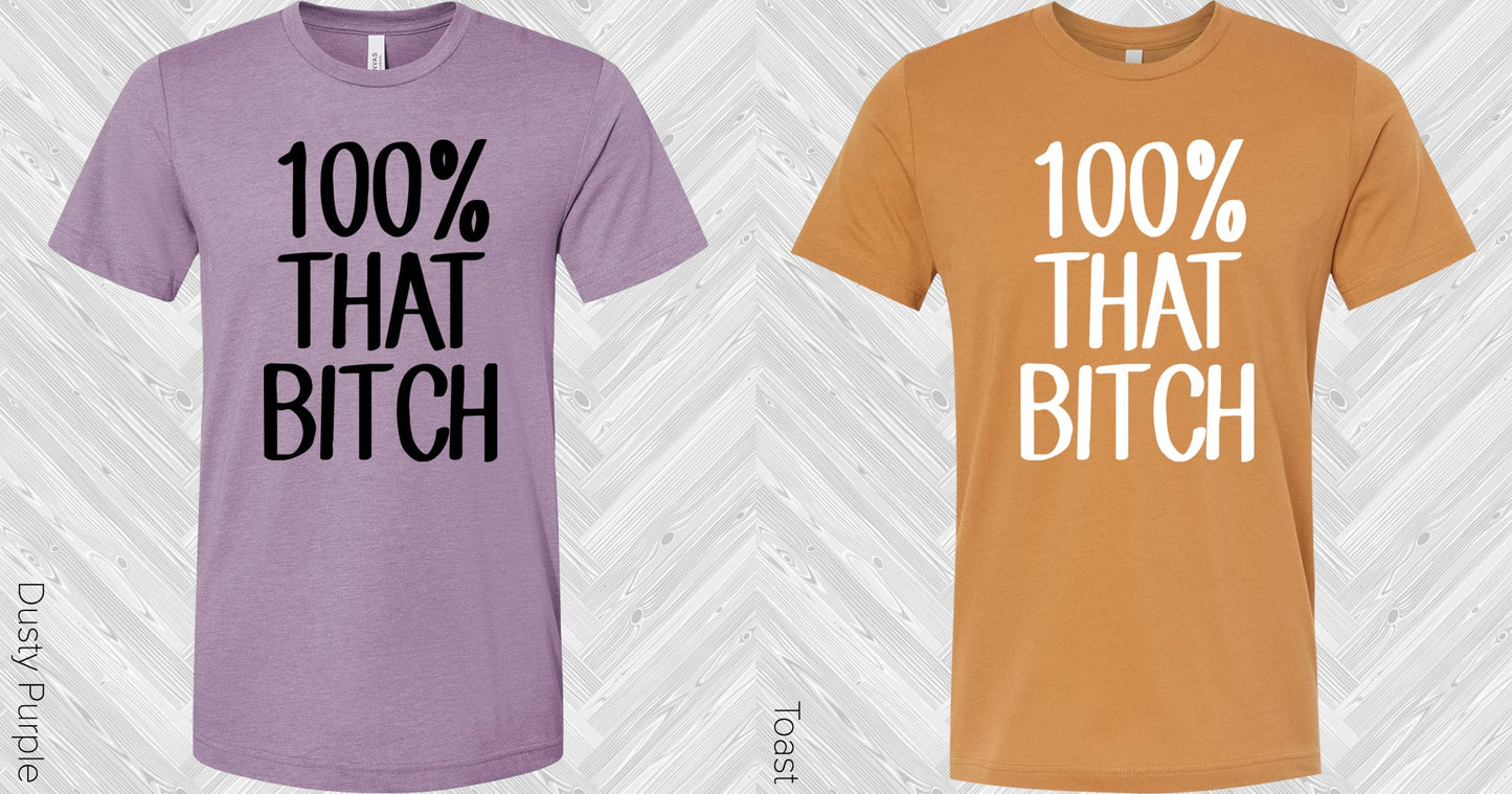 100% That B**** Graphic Tee Graphic Tee