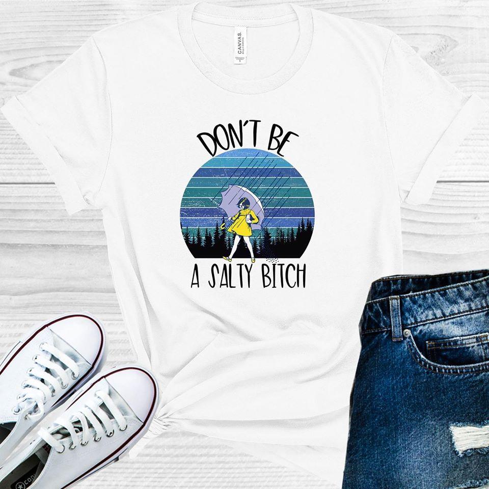 Dont Be A Salty B**** Graphic Tee Graphic Tee