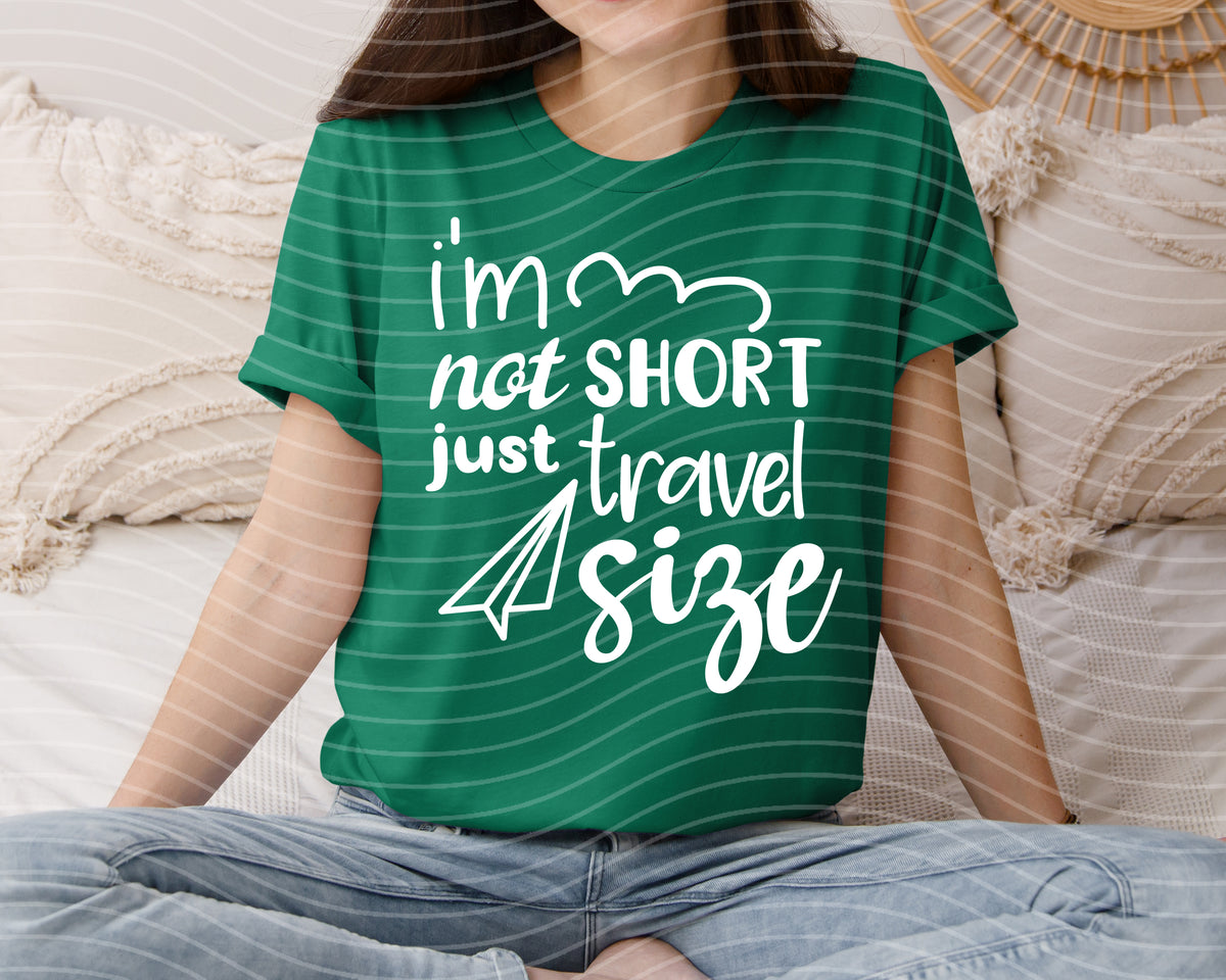 I'm Not Short Just Travel Size Graphic Tee