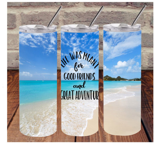 Life Was Meant For Good Friends And Great Adventures Tumbler