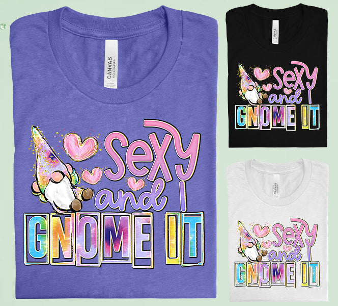 Sexy And I Gnome It Graphic Tee Graphic Tee