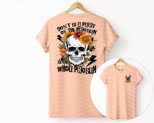 Be the Whole Problem Graphic Tee