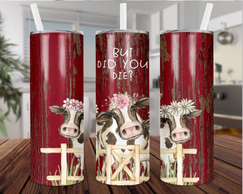 But Did You Die Cows 20 Oz Skinny Tumbler