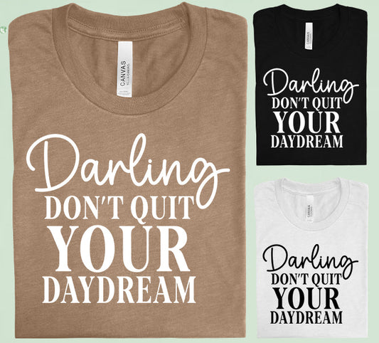 Darling Dont Quit Your Daydream Graphic Tee Graphic Tee