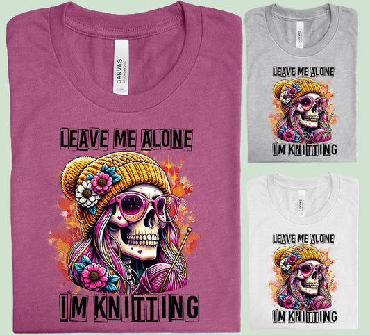 Leave Me Alone I'm Knitting Graphic Tee