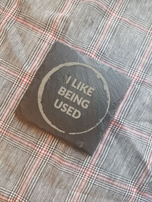 I Like Being Used Slate Coaster