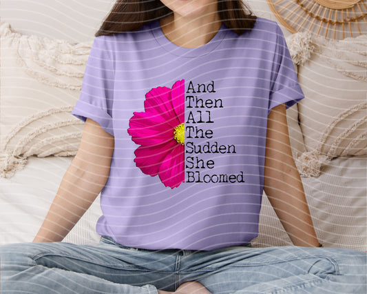 And Then All of a Sudden She Bloomed Graphic Tee