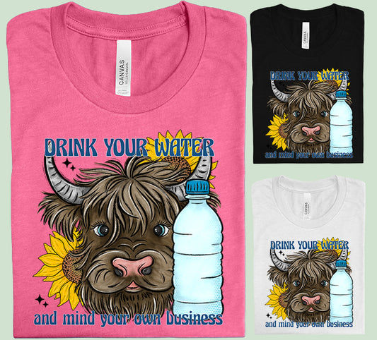 Drink Your Water and Mind Your Own Business Graphic Tee