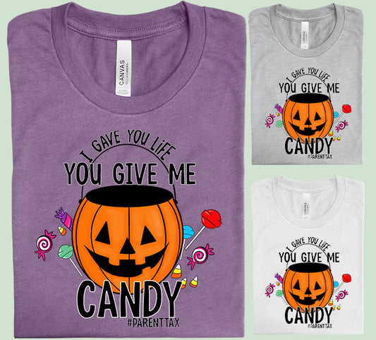 I Gave You Life You Give Me Candy Graphic Tee