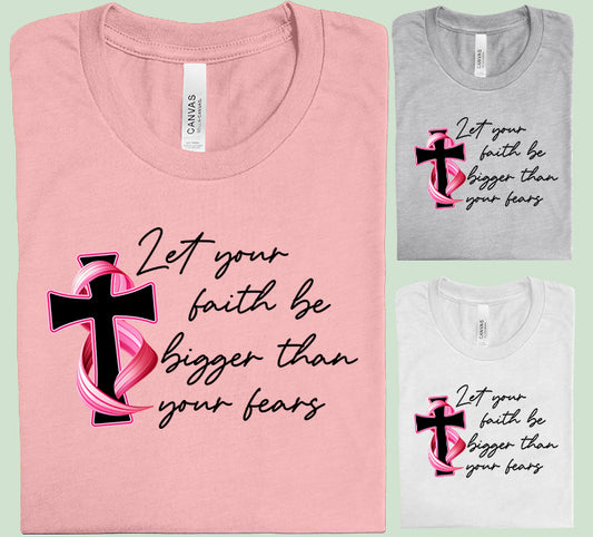 Let Your Faith Be Bigger Than Your Fears Graphic Tee