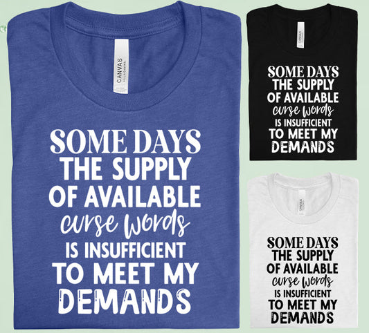 Some Days The Supply Of Available Curse Words Graphic Tee Graphic Tee
