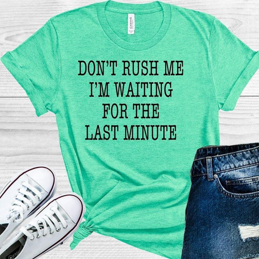 Dont Rush Me Im Waiting For The Last Minute Graphic Tee Graphic Tee