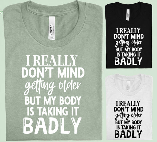 I Really Dont Mind Getting Older Graphic Tee Graphic Tee