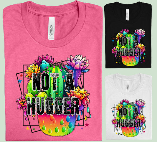 Not a Hugger Graphic Tee