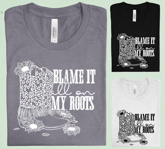 Blame It All On My Roots Graphic Tee Graphic Tee