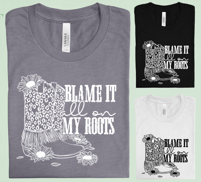 Blame It All On My Roots Graphic Tee Graphic Tee