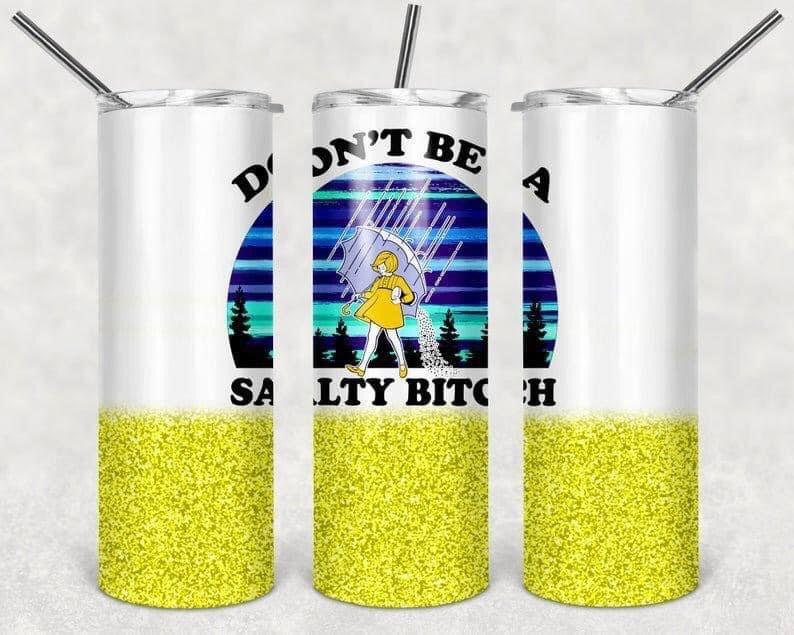 Dont Be A Salty B**** 20 Oz Skinny Tumbler