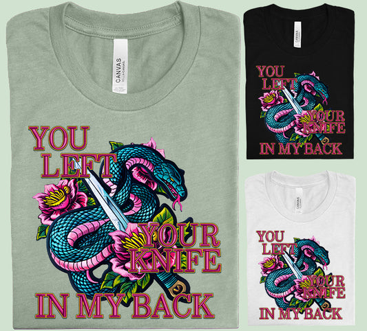 You Left Your Knife in My Back Graphic Tee