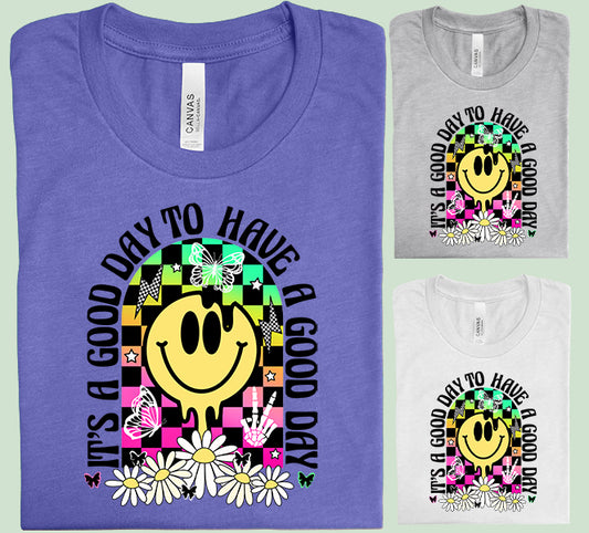 It's a Good Day to Have a Good Day Graphic Tee