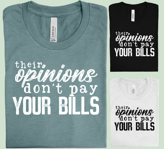 Their Opinions Don't Pay Your Bills Graphic Tee