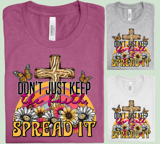 Don't Just Keep the Faith Spread It Graphic Tee