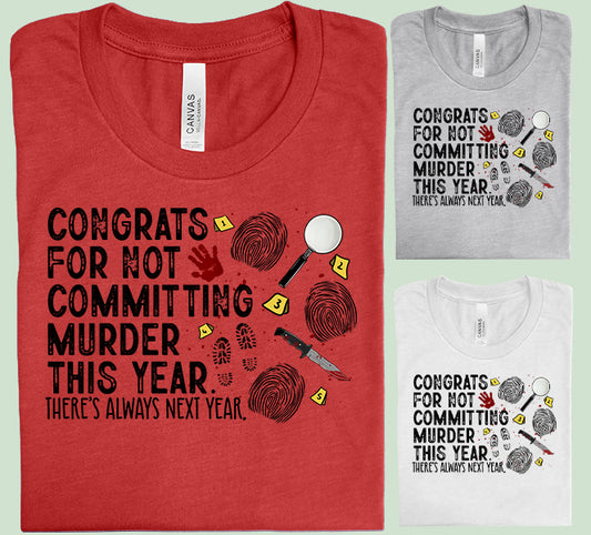 Congrats for Not Committing Murder This Year Graphic Tee
