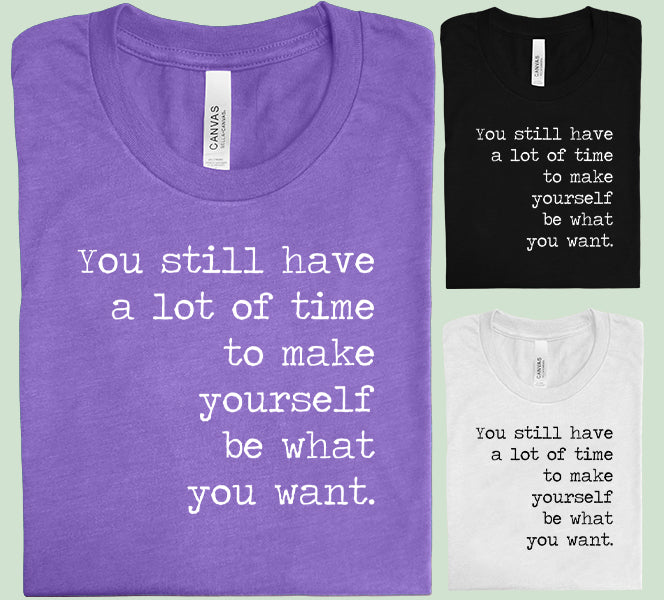 You Still Have a Lot of Time Graphic Tee