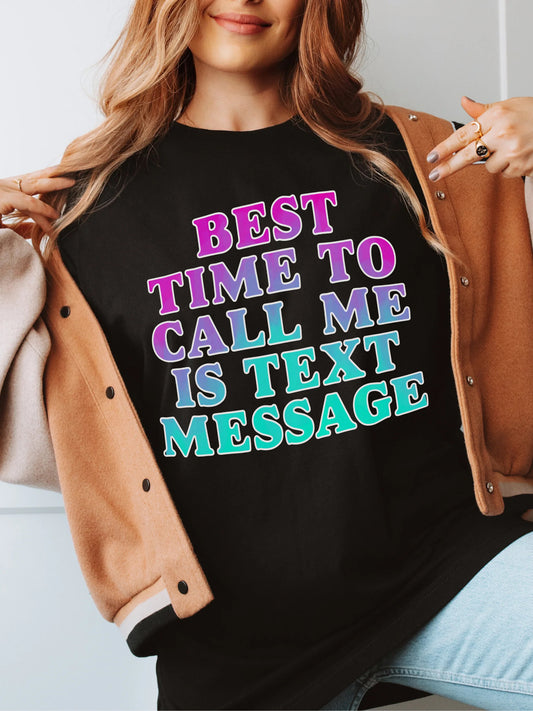 Best Time to Call Me is Text Message Graphic Tee