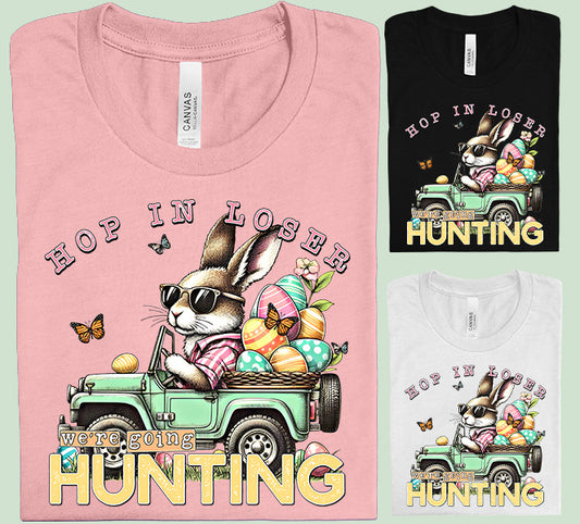 Hop in Loser We're Going Hunting Graphic Tee