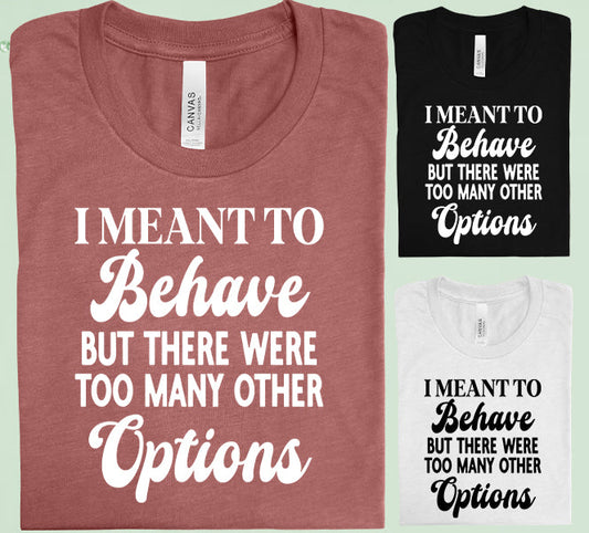 I Meant To Behave Graphic Tee Graphic Tee
