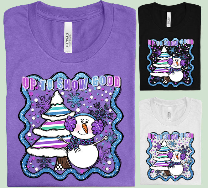 Up to Snow Good Graphic Tee