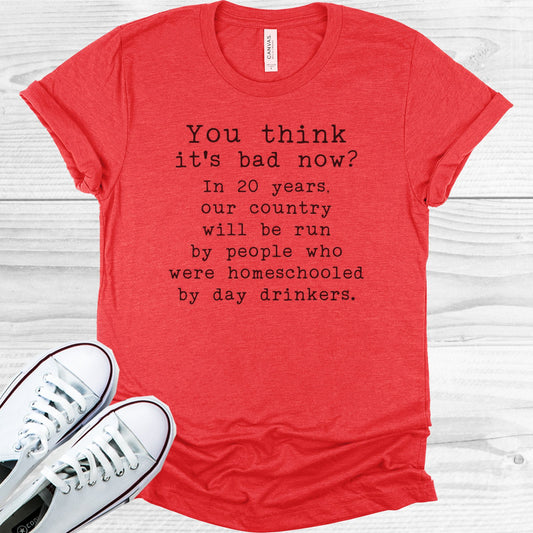 You Think Its Bad Now Graphic Tee Graphic Tee