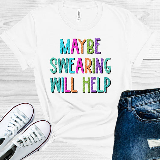 Maybe Swearing Will Help Graphic Tee Graphic Tee