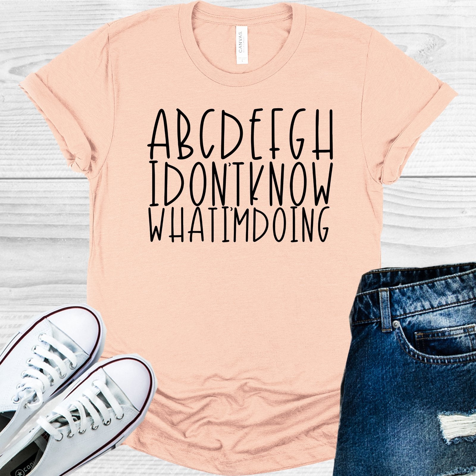 Abcdefgh I Dont Know What Im Doing Graphic Tee Graphic Tee