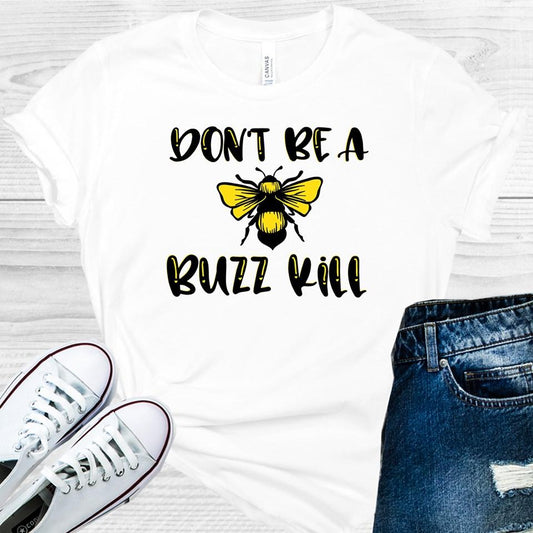 Dont Be A Buzz Kill Graphic Tee Graphic Tee