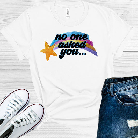 No One Asked You Graphic Tee Graphic Tee