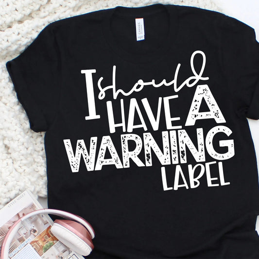 I Should Have A Warning Label Graphic Tee Graphic Tee