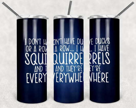 I Don't Have Ducks 20 oz Skinny Tumbler