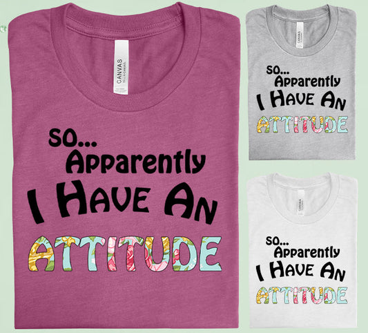 So Apparently I Have An Attitude Graphic Tee Graphic Tee