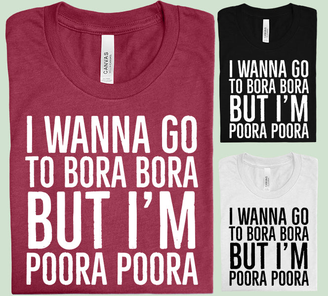 I Wanna Go to Bora Bora Graphic Tee