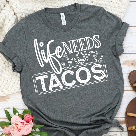Life Needs More Tacos Graphic Tee Graphic Tee