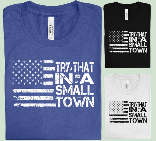 Try That in a Small Town Graphic Tee