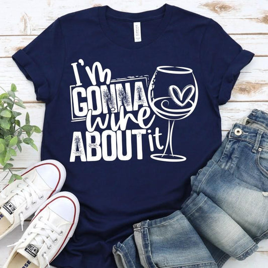 Im Gonna Wine About It Graphic Tee Graphic Tee
