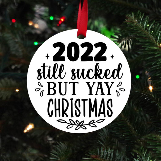 2022 Still Sucked But Yay Christmas Ornament